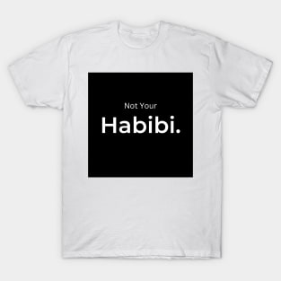 Not Your Habibi. T-Shirt